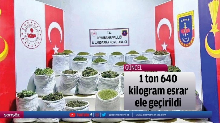 1 ton 640 kilogram esrar ele geçirildi