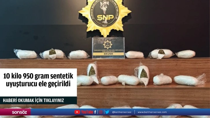 10 kilo 950 gram sentetik uyuşturucu ele geçirildi