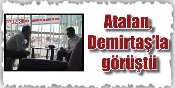 ATALAN, DEMİRTAŞ’LA GÖRÜŞTÜ