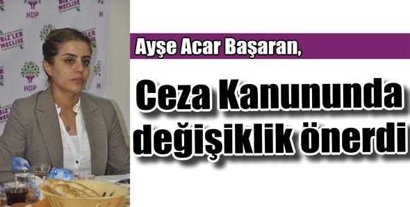 ACAR, CEZA KANUNUNDA DEĞİŞİKLİK ÖNERDİ