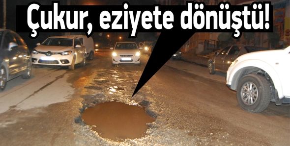 ÇUKUR, EZİYETE DÖNÜŞTÜ!