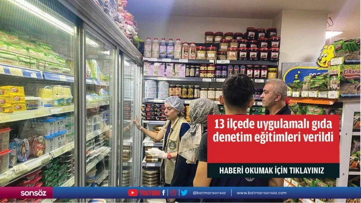 13 ilçede uygulamalı gıda denetim eğitimleri verildi