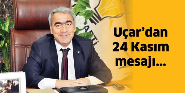 UÇAR’DAN 24 KASIM MESAJI