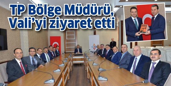 TP BÖLGE MÜDÜRÜ, VALİ’Yİ ZİYARET ETTİ