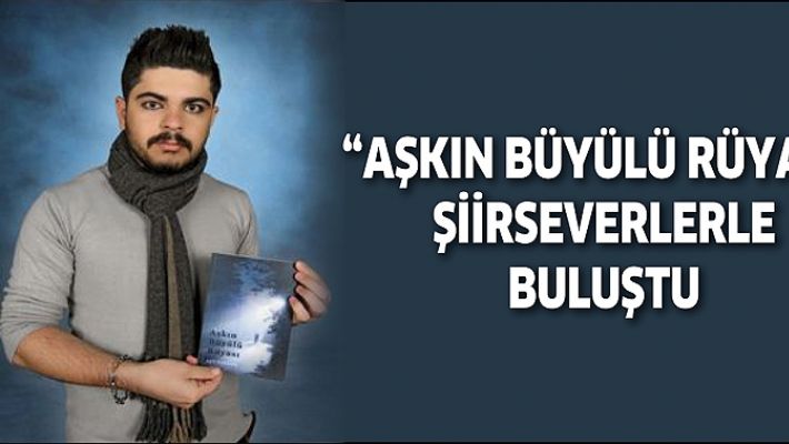 “AŞKIN BÜYÜLÜ RÜYASI” ŞİİRSEVERLERLE BULUŞTU