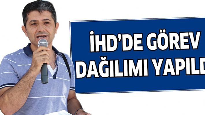 İHD’DE GÖREV DAĞILIMI YAPILDI