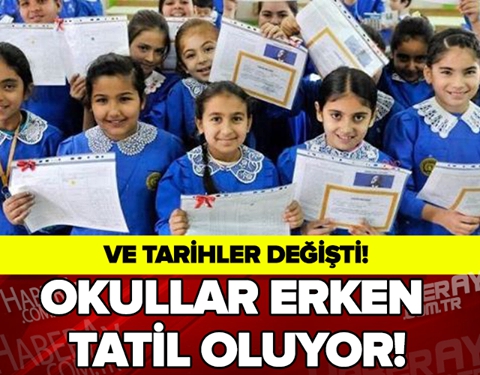 VE TARİH DEĞİŞTİ! OKULLAR ERKEN TATİL OLUYOR!