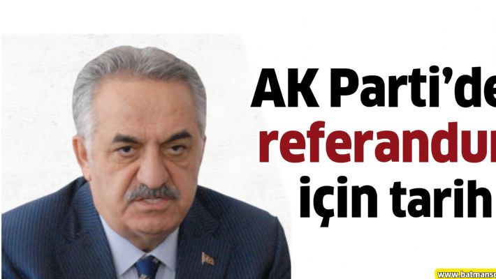 AK PARTİ&#39;DEN REFERANDUM İÇİN TARİH