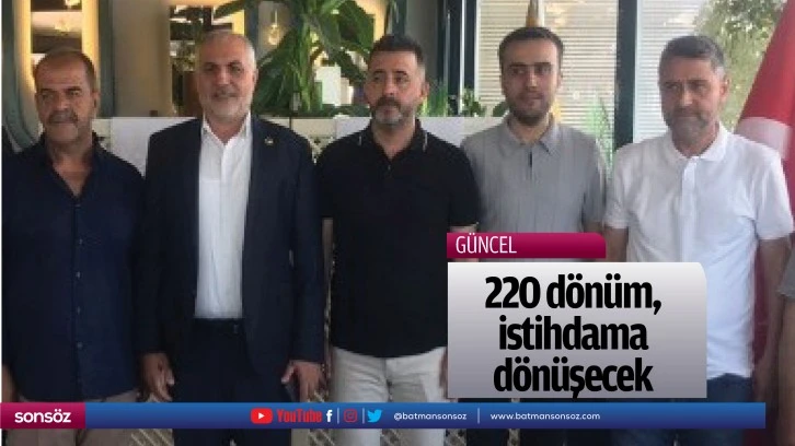 220 dönüm, istihdama dönüşecek