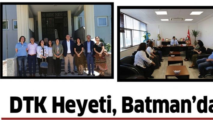 DTK HEYETİ, BATMAN’DA…