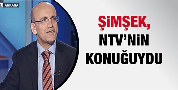 ŞİMŞEK, NTV’NİN KONUĞUYDU