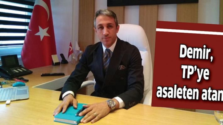 DEMİR, TP’YE ASALETEN ATANDI