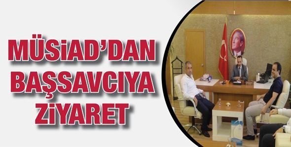 MÜSİAD’DAN BAŞSAVCIYA ZİYARET