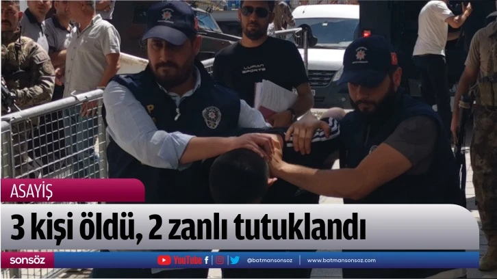 3 kişi öldü, 2 zanlı tutuklandı