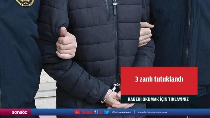 3 zanlı tutuklandı