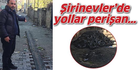 ŞİRİNEVLER’DE YOLLAR PERİŞAN…