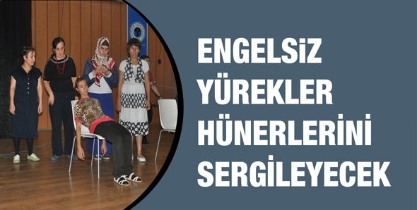 ENGELSİZ YÜREKLER HÜNERLERİNİ SERGİLEYECEK