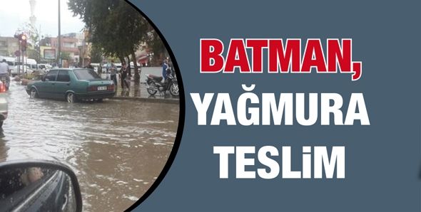 BATMAN, YAĞMURA TESLİM…