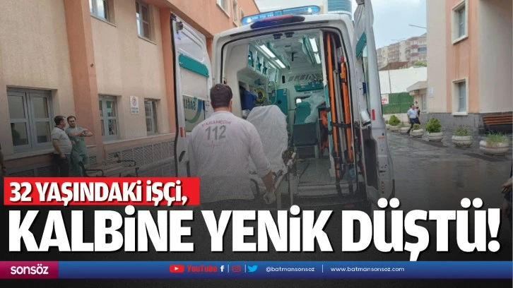 32 yaşındaki işçi, kalbine yenik düştü!