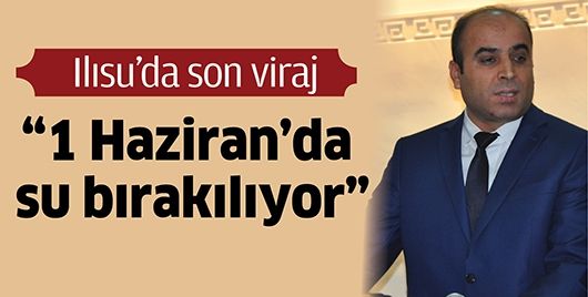 ILISU’DA SON VİRAJ