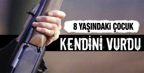 8 YAŞINDAKİ ÇOCUK, AV TÜFEĞİYLE KENDİNİ VURDU