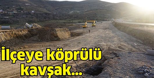 İLÇEYE KÖPRÜLÜ KAVŞAK…