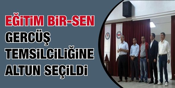 EĞİTİM BİR-SEN GERCÜŞ TEMSİLCİLİĞİNE ALTUN SEÇİLDİ