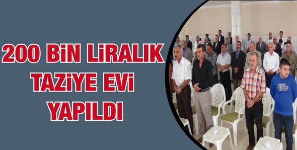 200 BİN LİRALIK TAZİYE EVİ YAPILDI