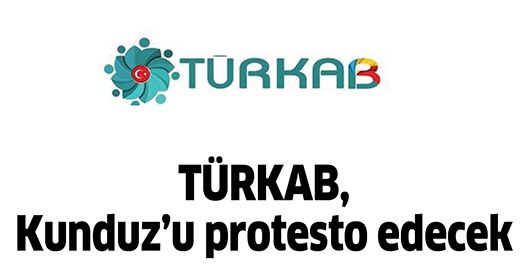 TÜRKAB, KUNDUZ’U PROTESTO EDECEK