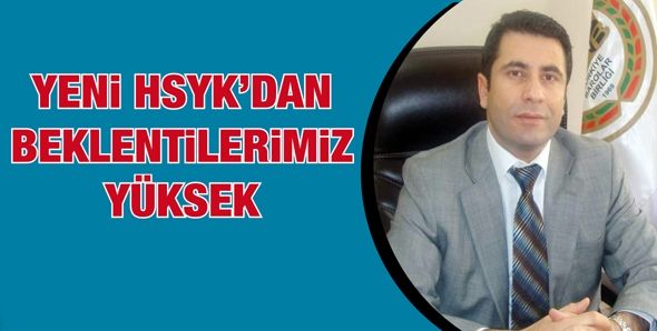 YENİ HSYK’DAN BEKLENTİLERİMİZ YÜKSEK