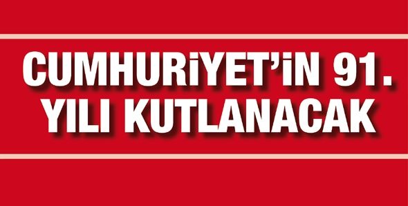 CUMHURİYET’İN 91. YILI KUTLANACAK