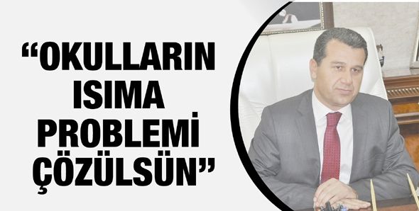 “OKULLARIN ISINMA PROBLEMİ ÇÖZÜLSÜN”