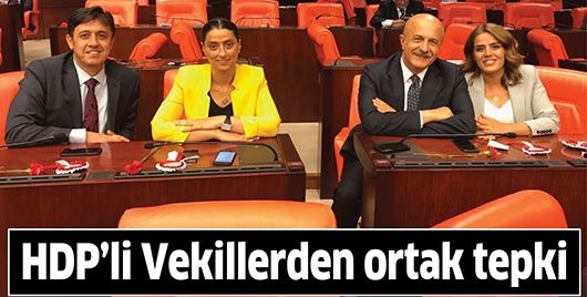 HDP’Lİ VEKİLLERDEN ORTAK TEPKİ