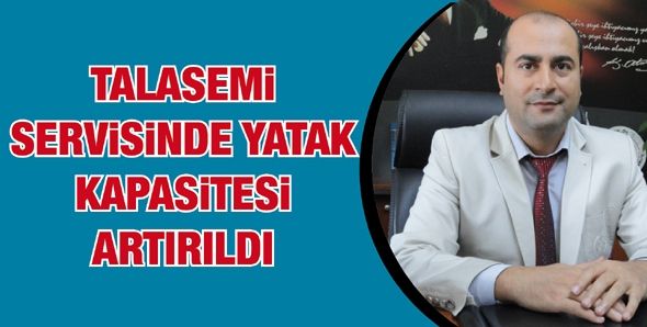 TALASEMİ SERVİSİNDE YATAK KAPASİTESİ ARTIRILDI