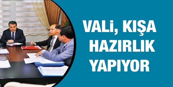 VALİ, KIŞA HAZIRLIK YAPIYOR