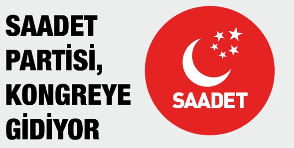 SAADET PARTİSİ, KONGREYE GİDİYOR