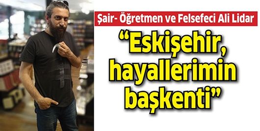 “ESKİŞEHİR, HAYALLERİMİN BAŞKENTİ”