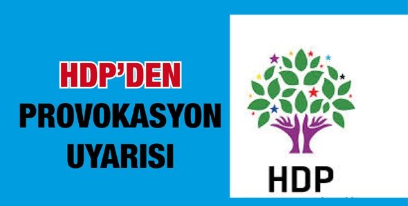 HDP’DEN PROVOKASYON UYARISI