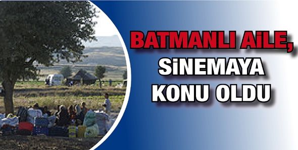 BATMANLI AİLE, SİNEMAYA KONU OLDU