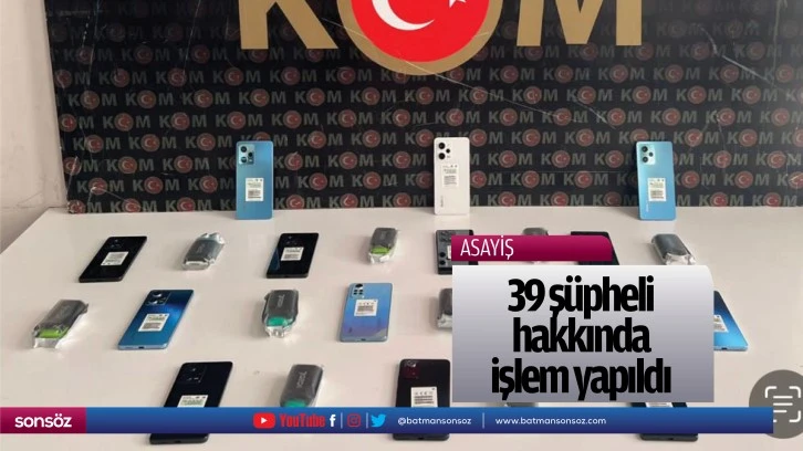 39 şüpheli hakkında işlem yapıldı