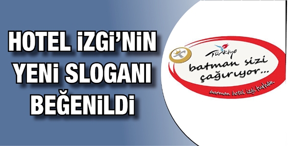 HOTEL İZGİ’NİN YENİ SLOGANI BEĞENİLDİ