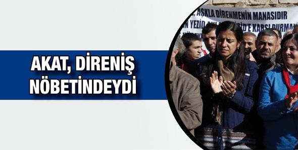 AKAT, DİRENİŞ NÖBETİNDEYDİ