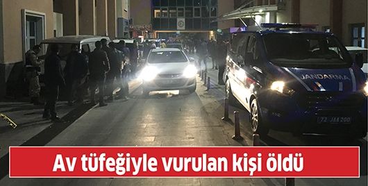 BATMAN'DA AV TÜFEĞİYLE VURULAN KİŞİ ÖLDÜ