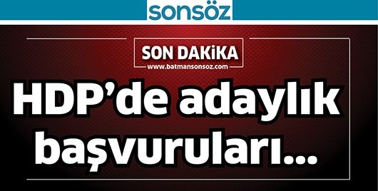 HDP’DE BAŞVURULAR UZATILDI