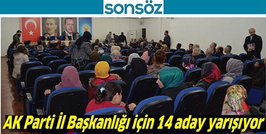 AK PARTİ İL BAŞKANLIĞI İÇİN 14 ADAY YARIŞIYOR