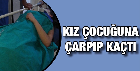 KIZ ÇOCUĞUNA ÇARPIP KAÇTI