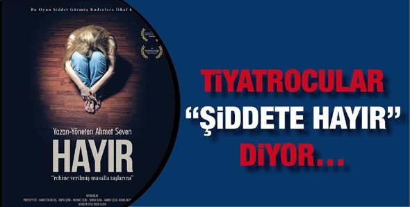 TİYATROCULAR “ŞİDDETE HAYIR” DİYOR…