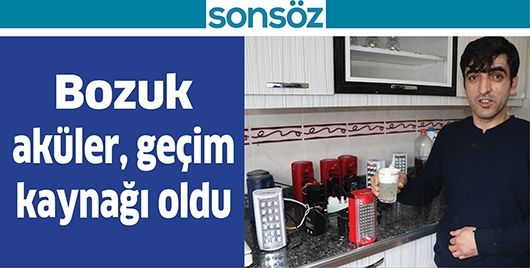 BOZUK AKÜLER, GEÇİM KAYNAĞI OLDU