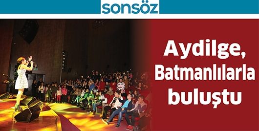 AYDİLGE, BATMANLILARLA BULUŞTU