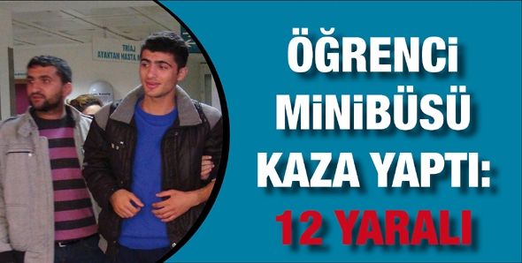 ÖĞRENCİ MİNİBÜSÜ KAZA YAPTI: 12 YARALI